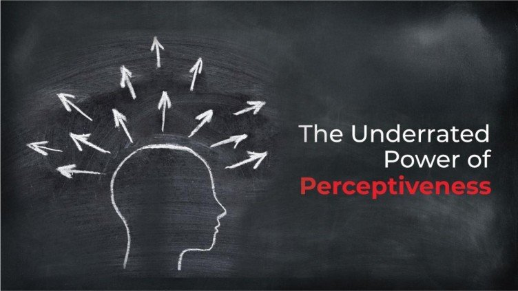 The Underrated Power of Perceptiveness